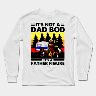 It Is Not A Dad Bod It Is A Father Figure Father Loves Camping And Beer Long Sleeve T-Shirt